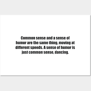 Common sense and a sense of humor are the same thing, moving at different speeds. A sense of humor is just common sense, dancing Posters and Art